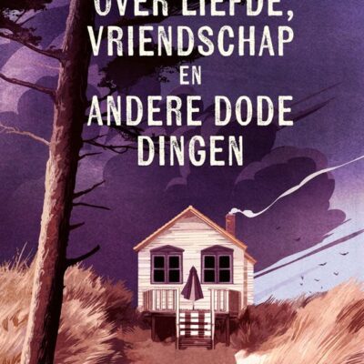 Over liefde, vriendschap en andere dode dingen – Lisette Kuijt